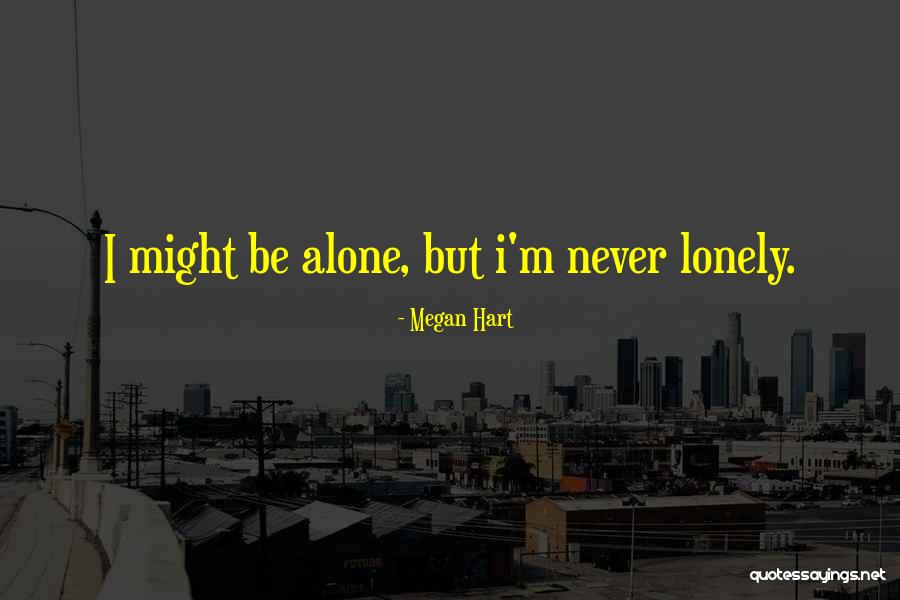 I Am Alone But Not Lonely Quotes By Megan Hart