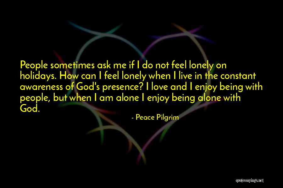 I Am Alone But Not Lonely Quotes By Peace Pilgrim