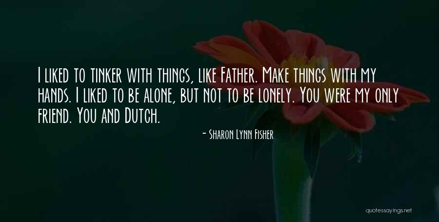 I Am Alone But Not Lonely Quotes By Sharon Lynn Fisher