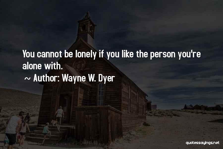 I Am Alone But Not Lonely Quotes By Wayne W. Dyer