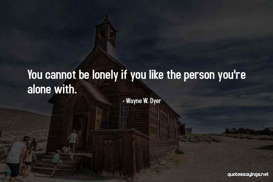 I Am Alone But Not Lonely Quotes By Wayne W. Dyer