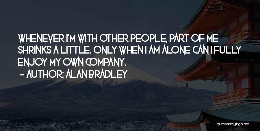 I Am Alone Quotes By Alan Bradley