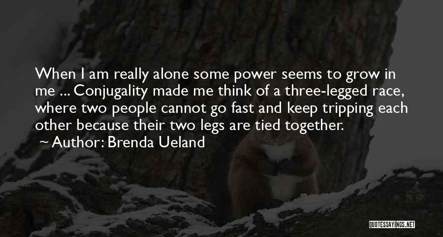 I Am Alone Quotes By Brenda Ueland