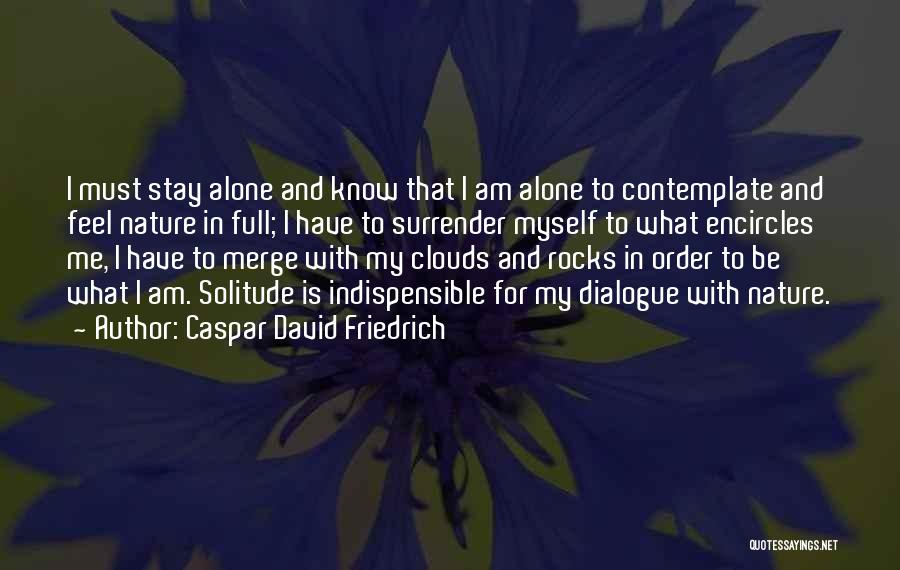 I Am Alone Quotes By Caspar David Friedrich