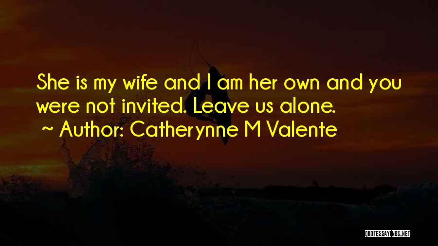 I Am Alone Quotes By Catherynne M Valente