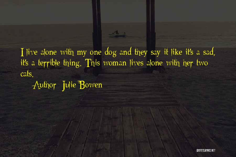 I Am Alone Sad Quotes By Julie Bowen