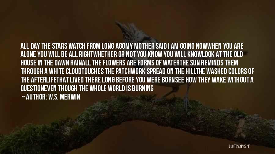 I Am Alone Without You Quotes By W.S. Merwin