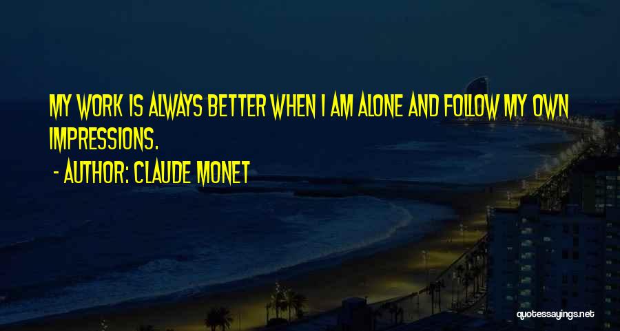 I Am Always Alone Quotes By Claude Monet