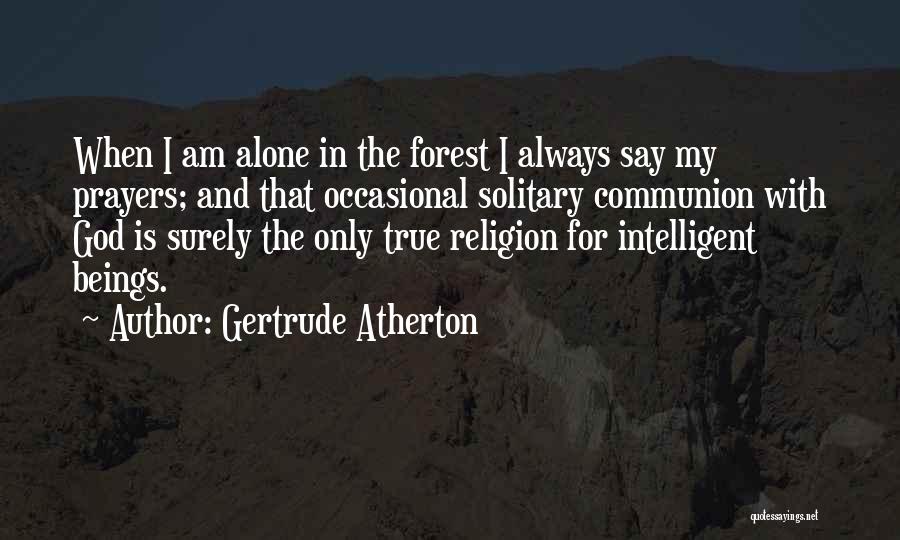 I Am Always Alone Quotes By Gertrude Atherton