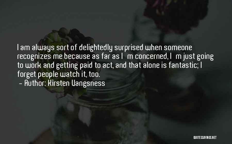 I Am Always Alone Quotes By Kirsten Vangsness