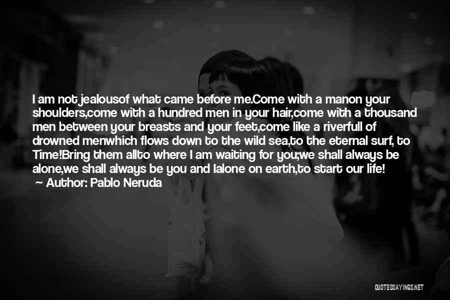 I Am Always Alone Quotes By Pablo Neruda