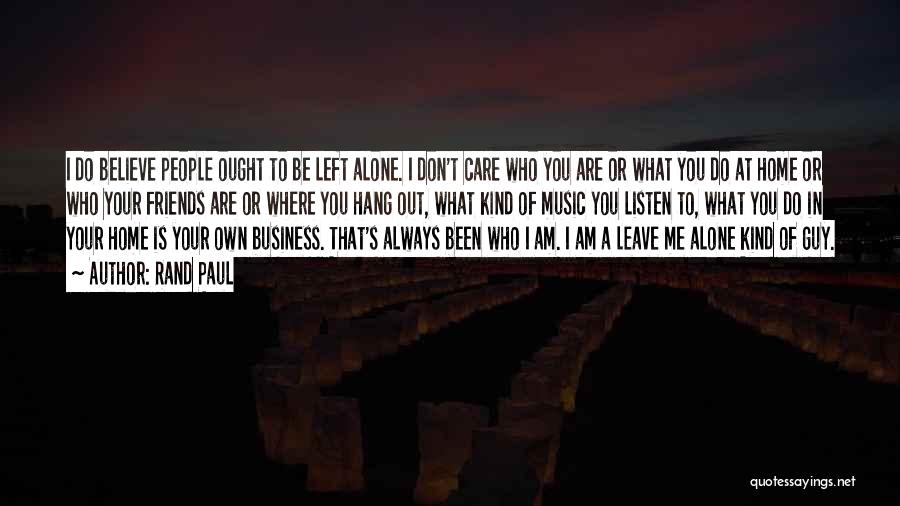 I Am Always Alone Quotes By Rand Paul