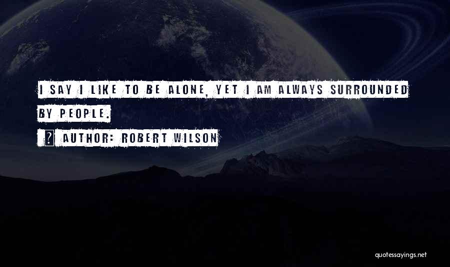 I Am Always Alone Quotes By Robert Wilson