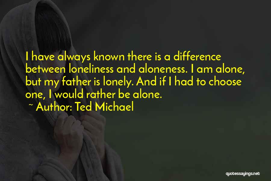 I Am Always Alone Quotes By Ted Michael