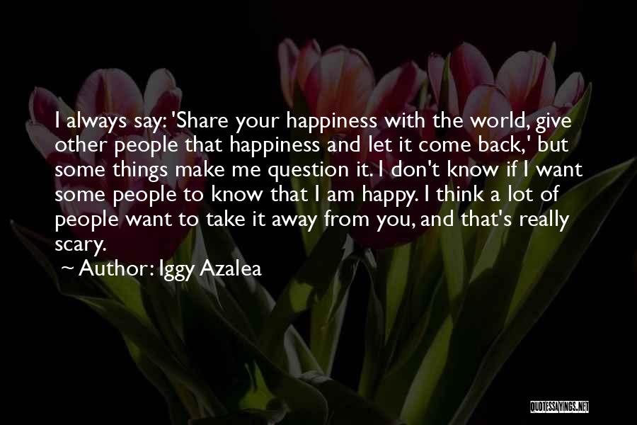 I Am Always Happy With You Quotes By Iggy Azalea