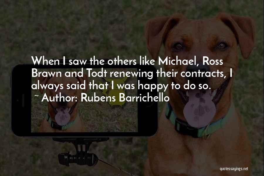 I Am Always Happy With You Quotes By Rubens Barrichello