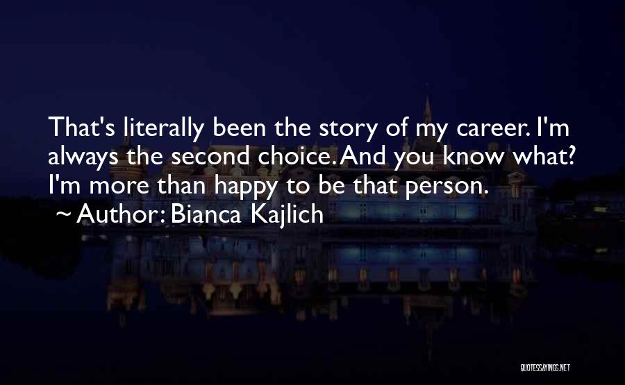 I Am Always Second Choice Quotes By Bianca Kajlich