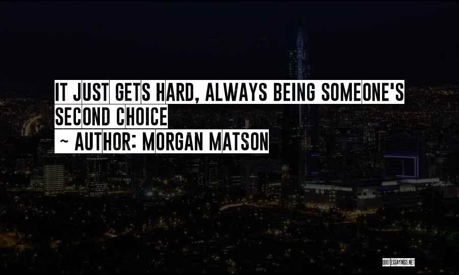I Am Always Second Choice Quotes By Morgan Matson