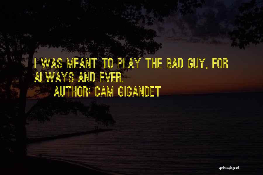 I Am Always The Bad Guy Quotes By Cam Gigandet