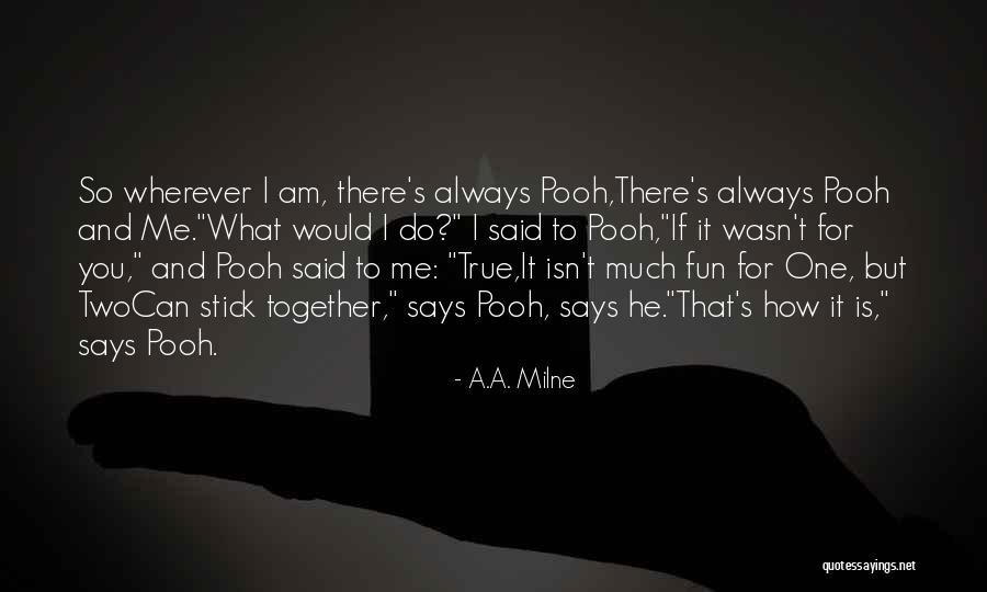 I Am Always There For You Quotes By A.A. Milne