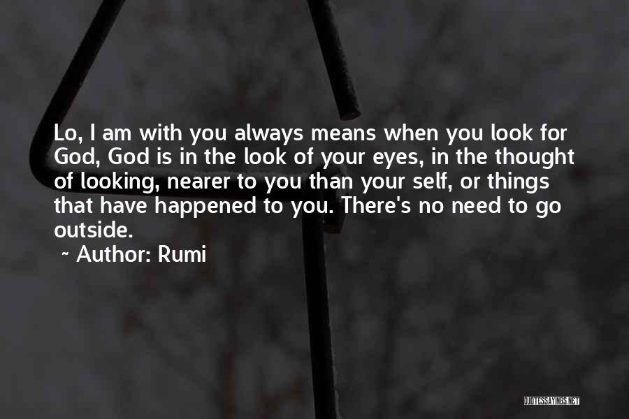 I Am Always There For You Quotes By Rumi