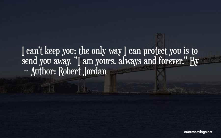 I Am Always Yours Quotes By Robert Jordan