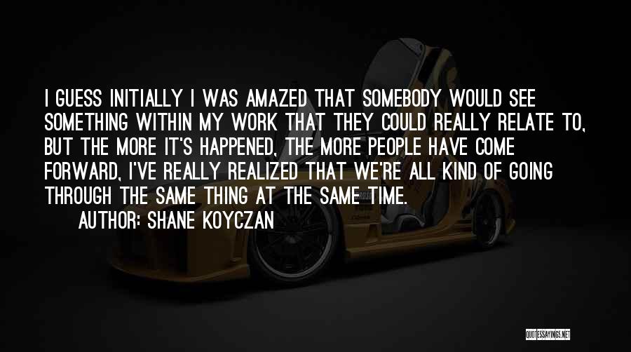 I Am Amazed By You Quotes By Shane Koyczan