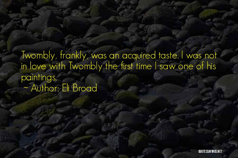 I Am An Acquired Taste Quotes By Eli Broad