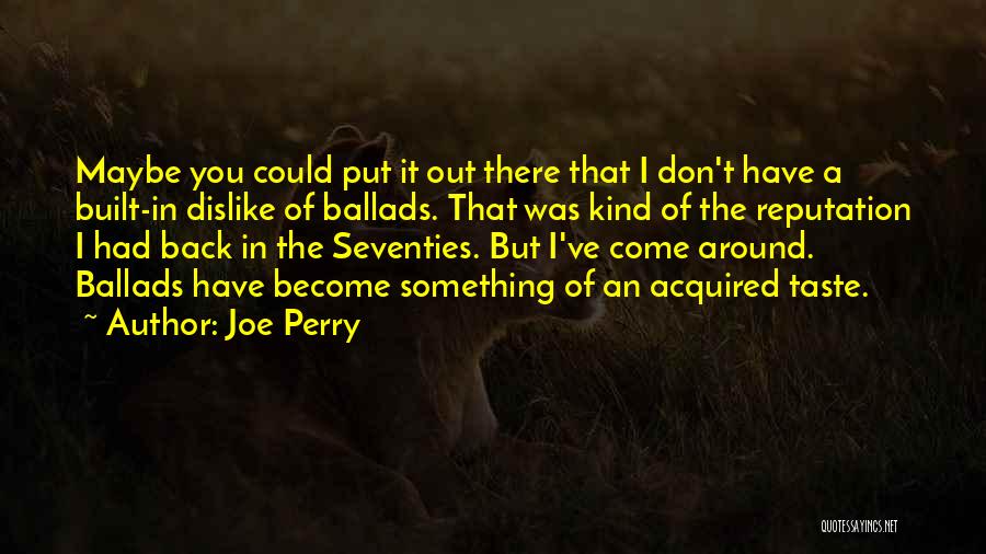 I Am An Acquired Taste Quotes By Joe Perry