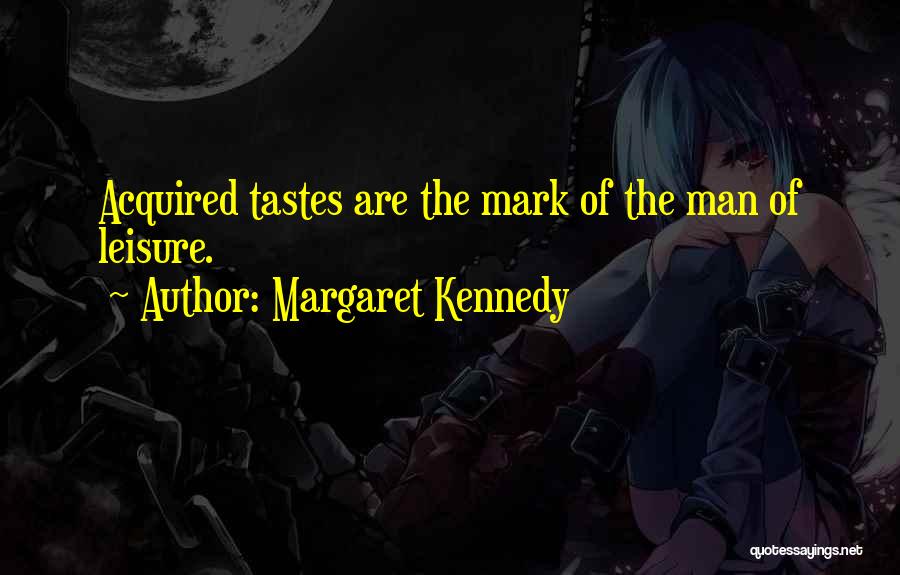 I Am An Acquired Taste Quotes By Margaret Kennedy