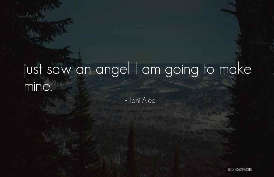 I Am An Angel Quotes By Toni Aleo I Am An Angel Quotes By Toni Aleo