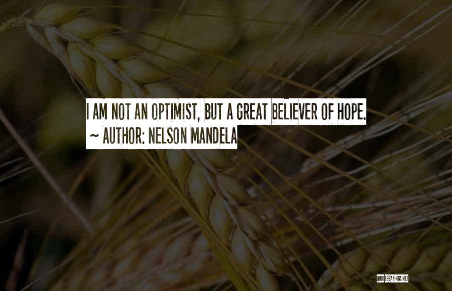 I Am An Optimist Quotes By Nelson Mandela