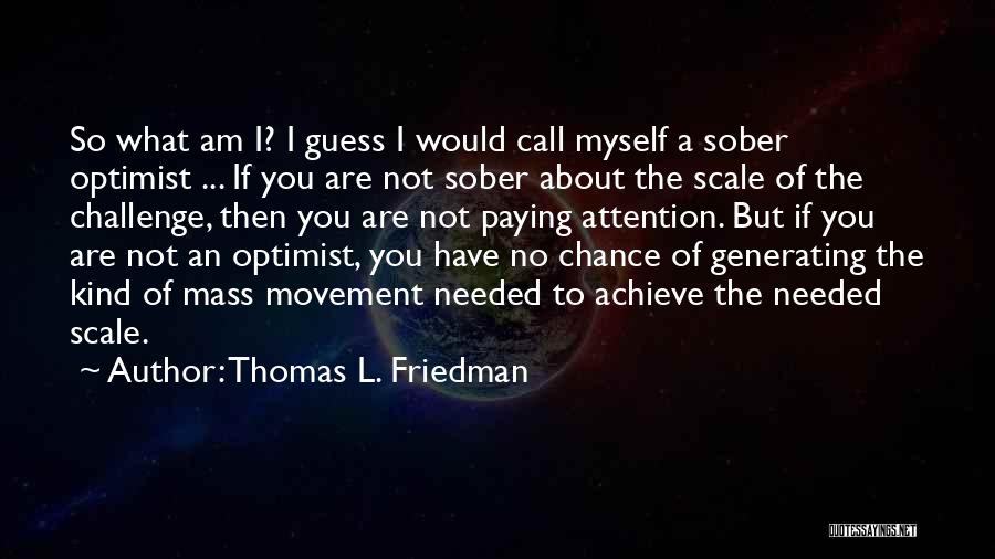 I Am An Optimist Quotes By Thomas L. Friedman