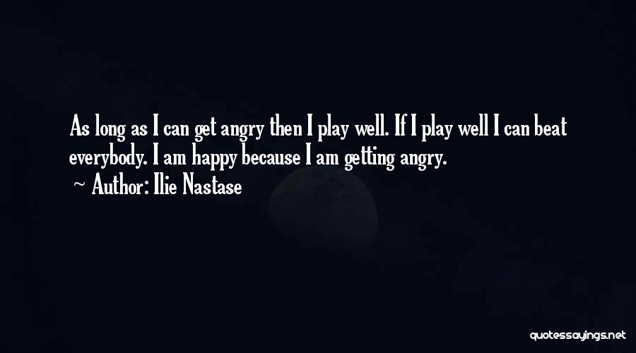 I Am Angry Quotes By Ilie Nastase