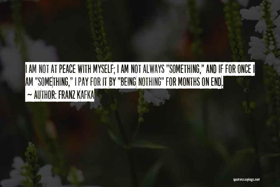I Am At Peace With Myself Quotes By Franz Kafka