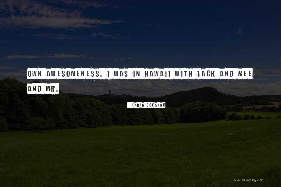 I Am Awesomeness Quotes By Karla Oceanak I Am Awesomeness Quotes By Karla Oceanak