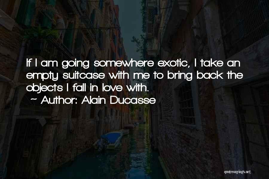 I Am Back Love Quotes By Alain Ducasse