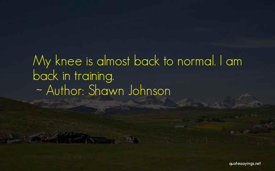 I Am Back To Normal Quotes By Shawn Johnson