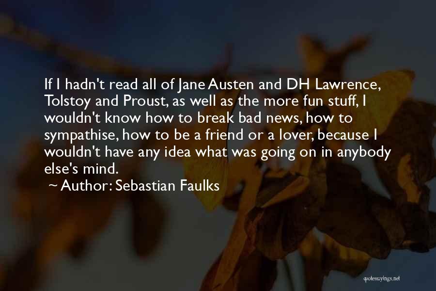 I Am Bad Friend Quotes By Sebastian Faulks