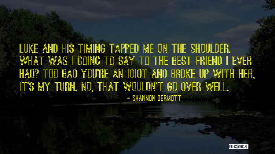 I Am Bad Friend Quotes By Shannon Dermott