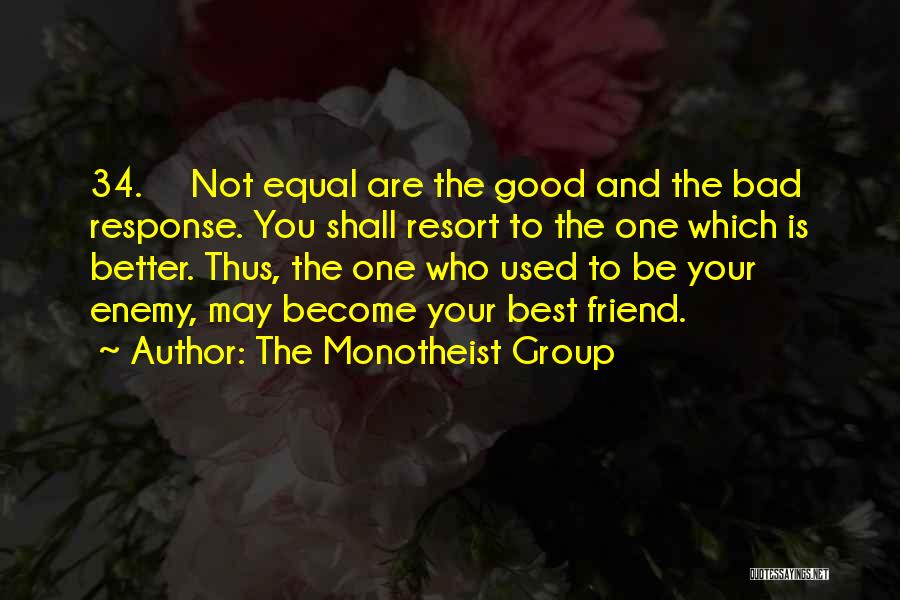 I Am Bad Friend Quotes By The Monotheist Group