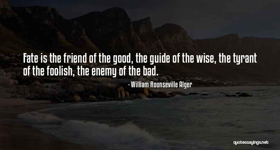 I Am Bad Friend Quotes By William Rounseville Alger I Am Bad Friend Quotes By William Rounseville Alger