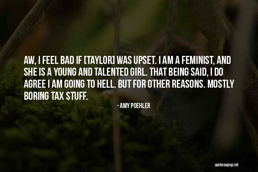 I Am Bad Girl Quotes By Amy Poehler