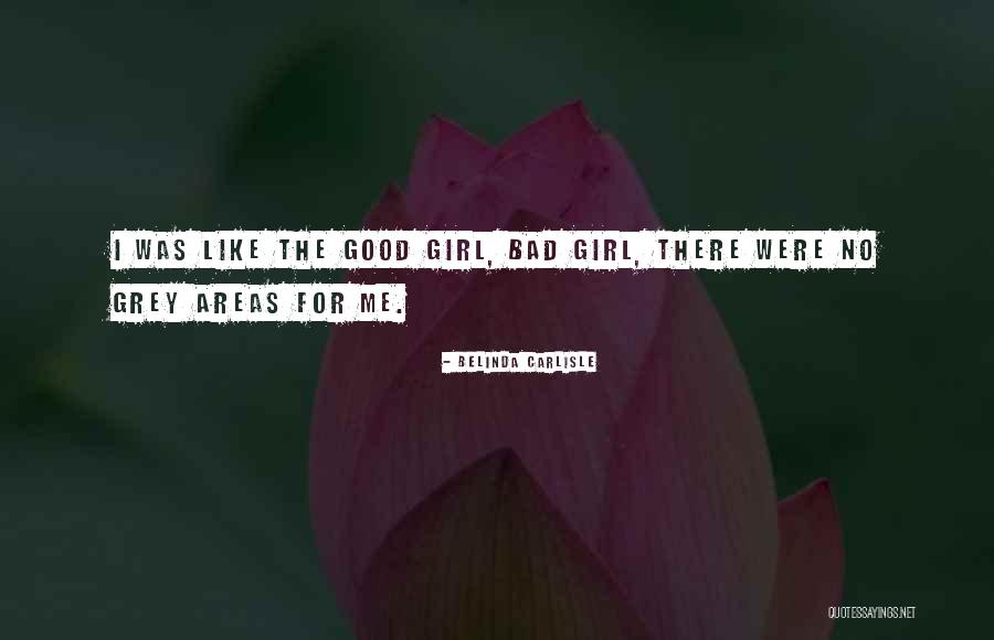 I Am Bad Girl Quotes By Belinda Carlisle