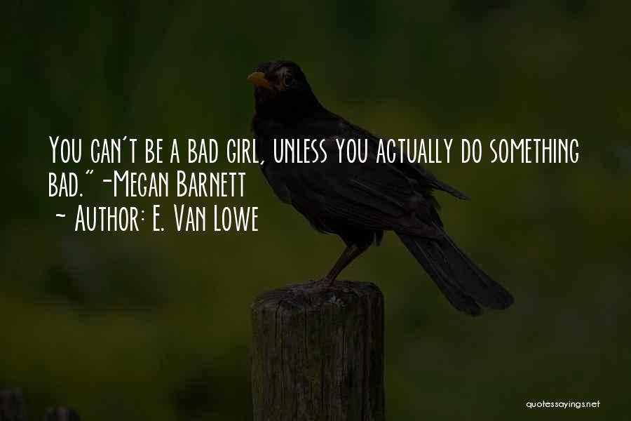 I Am Bad Girl Quotes By E. Van Lowe