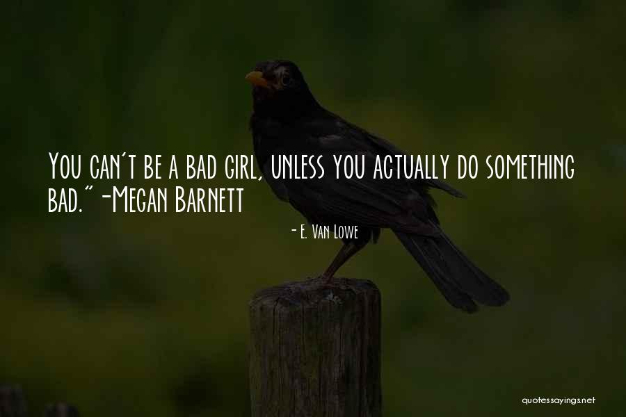 I Am Bad Girl Quotes By E. Van Lowe