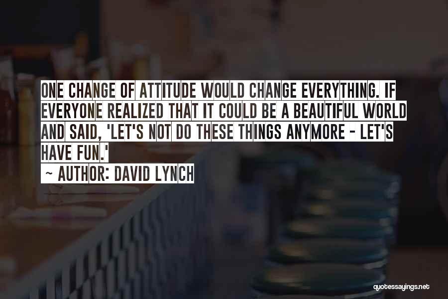 I Am Beautiful Attitude Quotes By David Lynch