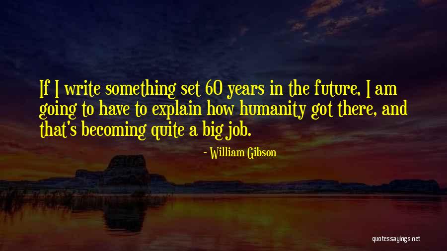 I Am Becoming Quotes By William Gibson I Am Becoming Quotes By William Gibson