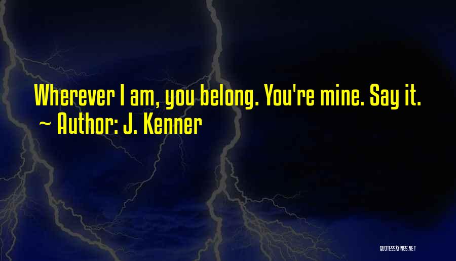 I Am Belong To You Quotes By J. Kenner