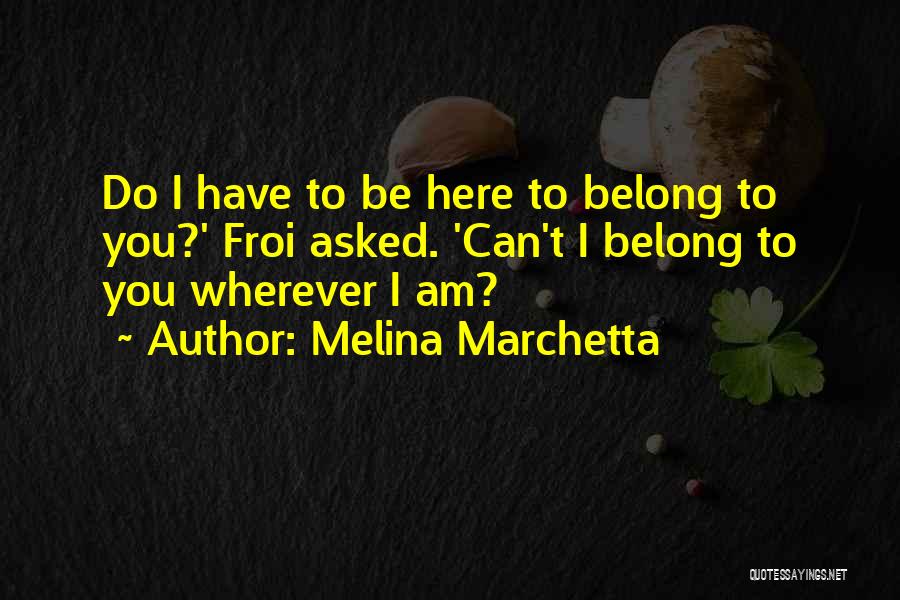 I Am Belong To You Quotes By Melina Marchetta